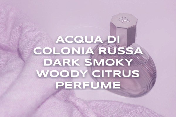 Acqua di Colonia Russa dark smoky woody citrus perfume