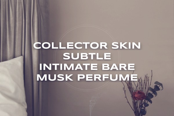 Collector Skin subtle intimate bare musk perfume