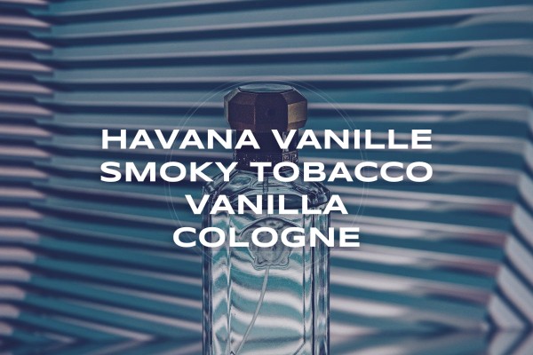 Havana Vanille smoky tobacco vanilla cologne