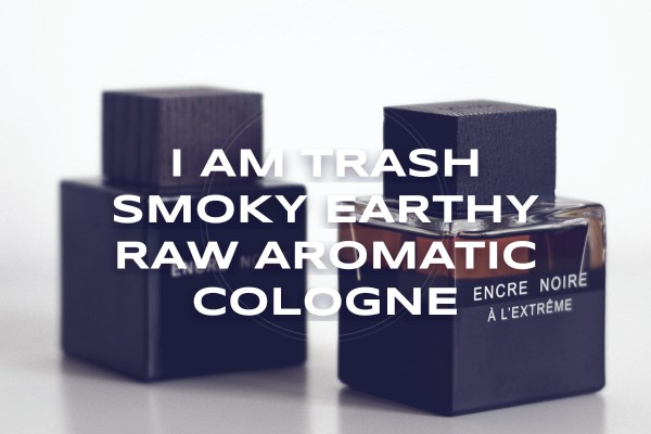 I Am Trash smoky earthy raw aromatic cologne