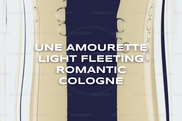 Une Amourette light fleeting romantic cologne